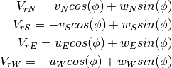 V_{rN} = v_{N}cos(\phi) + w_{N}sin(\phi) \\
V_{rS} = -v_{S}cos(\phi) + w_{S}sin(\phi) \\
V_{rE} = u_{E}cos(\phi) + w_{E}sin(\phi) \\
V_{rW} = -u_{W}cos(\phi) + w_{W}sin(\phi) \\